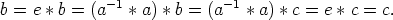 b = e * b = (a-1 *a) * b = (a-1 * a) *c = e *c = c.
