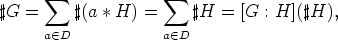        sum               sum 
#G  =     #(a * H) =     #H  = [G : H](#H),
      a (- D           a (- D
