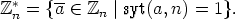  *     --
Zn = { a  (-  Zn |syt(a,n) = 1}.
