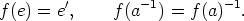         '         -1        -1
f(e) = e ,    f (a  ) = f(a)  .
