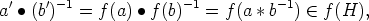   '   ' -1             -1          -1
a  • (b ) =  f(a) • f (b)  = f (a * b )  (-  f(H),
