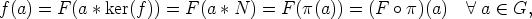 f(a) = F(a * ker(f )) = F(a *N  ) = F (p(a)) = (F o p)(a)  A  a  (-  G,
