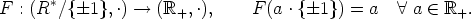 F : (R*/{ 1}, .) -->  (R+, .),    F (a .{ 1}) = a   A  a  (-  R+.
