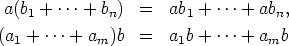  a(b1 + ...+ bn)  =  ab1 + ...+  abn,

(a1 + ...+ am)b   =  a1b + ...+  amb
