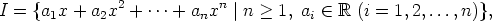 I = {a1x + a2x2 + ...+  anxn |n >  1, ai  (-  R (i = 1,2,...,n)},
