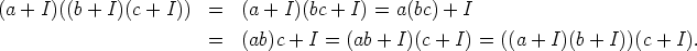 (a+I)((b+ I)(c + I))  =  (a + I)(bc + I) = a(bc) + I

               =  (ab)c + I = (ab + I)(c + I) = ((a + I)(b + I))(c + I).
