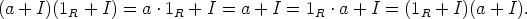 (a+ I)(1  + I) = a .1  + I =  a + I = 1  .a + I = (1  + I)(a + I).
      R            R                 R            R
