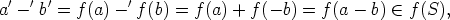 a' -'b'=  f(a) - 'f(b) = f(a) + f(- b) = f (a- b)  (-  f (S),
