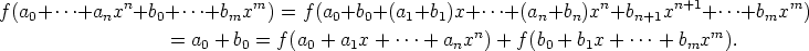 f(a0+...+anxn+b0+...+bmxm)    = f(a0+b0+(a1+b1)x+...+(an+bn)xn+bn+1xn+1+...+bmxm)
        = a  + b  = f (a  + a x + ...+  a xn) + f(b  + b x + ...+ b  xm).
            0   0       0   1           n         0    1          m
