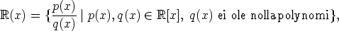 R(x) = {p(x)--|p(x),q(x)  (-  R[x], q(x) ei ole nollapolynomi},
         q(x)
