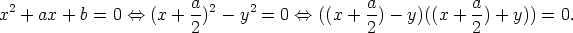 2                  a-2    2             a-           a-
x+ax + b = 0 <==>  (x +  2) -  y =  0 <==> ((x + 2 )- y)((x +  2) + y)) = 0.
