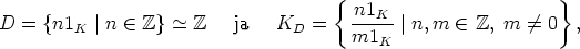                                    {  n1                    }
D=  {n1K  |n  (-  Z}~ -  Z  ja   KD  =   ---K- |n,m   (-  Z, m /= 0  ,
                                     m1K
