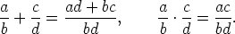 a-   c-  ad-+-bc-     a- c-   ac-
b +  d =    bd  ,     b .d =  bd.
