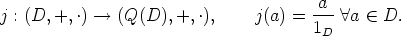 j : (D, +, .)-- > (Q(D), +, .),    j(a) = -a-  A a  (-  D.
                                       1D
