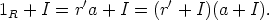 1R + I = r'a + I = (r'+ I)(a + I).
