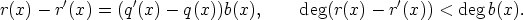 r(x)-  r'(x) = (q'(x)-  q(x))b(x),     deg(r(x) - r'(x)) < degb(x).
