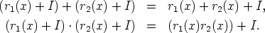 (r1(x) + I) + (r2(x) + I) =  r1(x) + r2(x) + I,
 (r1(x) + I) .(r2(x) + I) =  (r1(x)r2(x)) + I.
