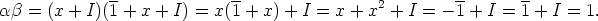        --             --                          --      --
ab=(x + I)(1 + x + I) = x(1 + x) + I = x + x2 + I = - 1 + I = 1 + I = 1.
