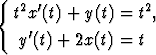 {
  t2x'(t) + y(t) = t2,
    '
   y (t) + 2x(t) = t