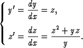   y'=  dy-=  z,
{      dx
       dz    z2 + yz
  z'=  ---=  -------.
       dx       y