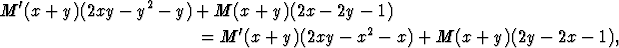 M'(x+y)(2xy - y2 - y) + M  (x + y)(2x -  2y-  1)
              = M '(x + y)(2xy - x2 - x) + M (x + y)(2y - 2x - 1),  