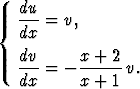 {  du-=  v,
   dx
   dv      x + 2
   ---=  - -----v.
   dx      x + 1