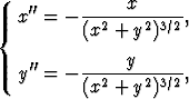     ''     -----x------
{  x  = - (x2 + y2)3/2 ,

    ''     -----y------
   y  = - (x2 + y2)3/2 ,