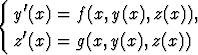 {  '
  y (x) = f(x,y(x), z(x)),
  z'(x) = g(x,y(x),z(x))