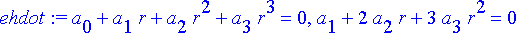 ehdot := a[0]+a[1]*r+a[2]*r^2+a[3]*r^3 = 0, a[1]+2*...