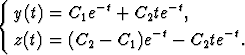 {
  y(t) = C1e-t + C2te-t,
  z(t) = (C  - C )e-t - C te- t.
           2    1         2