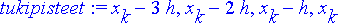 tukipisteet := x[k]-3*h, x[k]-2*h, x[k]-h, x[k]