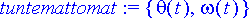 tuntemattomat := {theta(t), omega(t)}