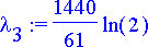 lambda[3] := 1440/61*ln(2)