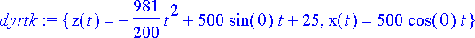 dyrtk := {z(t) = -981/200*t^2+500*sin(theta)*t+25, ...