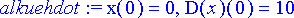 alkuehdot := x(0) = 0, D(x)(0) = 10