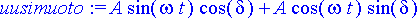 uusimuoto := A*sin(omega*t)*cos(delta)+A*cos(omega*...