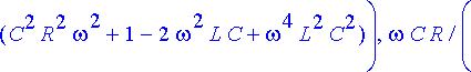 ratk := {A = sqrt(1/(C^2*R^2*omega^2+1-2*omega^2*L*...