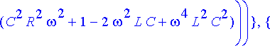 ratk := {A = sqrt(1/(C^2*R^2*omega^2+1-2*omega^2*L*...