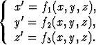 {  x'=  f1(x,y,z),
   y'=  f (x,y,z),
    '    2
   z =  f3(x,y,z).