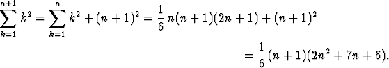 n sum +1      sum  n
   k2 =     k2 + (n + 1)2 = 1-n(n + 1)(2n + 1) + (n + 1)2
k=1      k=1                 6

                                            = 1-(n + 1)(2n2 + 7n + 6).
                                              6