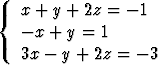    x + y + 2z = - 1
{
   - x + y = 1
   3x - y + 2z =  -3