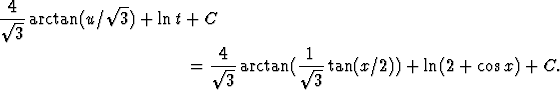  4            V~ --
 V~ --arctan(u/  3) + lnt + C
  3
                           -4--       -1--
                        =   V~  3 arctan(  V~  3 tan(x/2)) + ln(2 + cosx) + C.