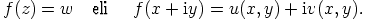 f (z) = w   eli   f(x + iy) = u(x, y) + iv(x, y).
