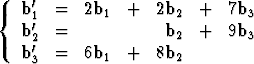 {  b'  =   2b1  +   2b2  +   7b3
     1'
   b 2' =             b2  +   9b3
   b 3 =   6b1  +   8b2