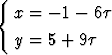 {
  x = - 1 - 6t
  y = 5 + 9t