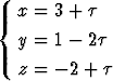 {  x = 3 + t
   y = 1 - 2t
   z = - 2 + t