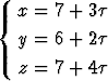 { x = 7 + 3t
  y = 6 + 2t

  z = 7 + 4t