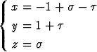   x =  -1 + s - t
{
  y =  1 + t
  z =  s