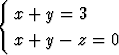 {
  x + y = 3

  x + y - z = 0