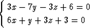 {
  3x - 7y -  3z + 6 = 0

  6x + y + 3z + 3 = 0